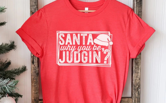 Santa why you be Judgin? Design